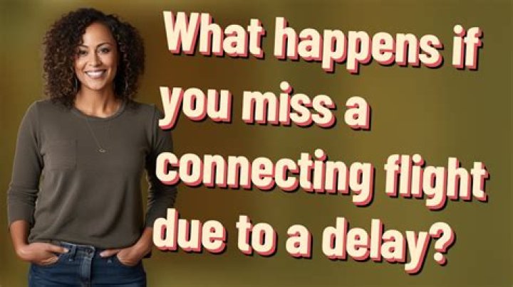 What happens if you miss a connecting flight because of a delay?